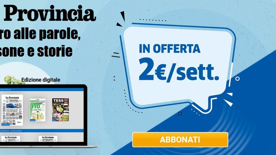 La Provincia digitale ABBONAMENTO a 2 euro alla settimana La Provincia digitale ABBONAMENTO a 2 euro alla settimana